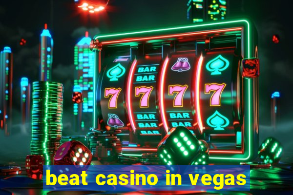 beat casino in vegas