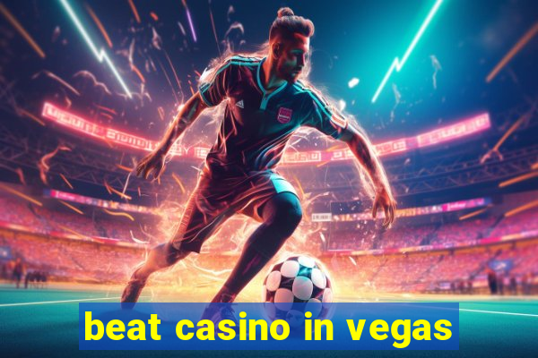 beat casino in vegas