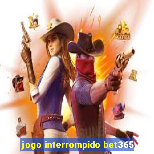 jogo interrompido bet365