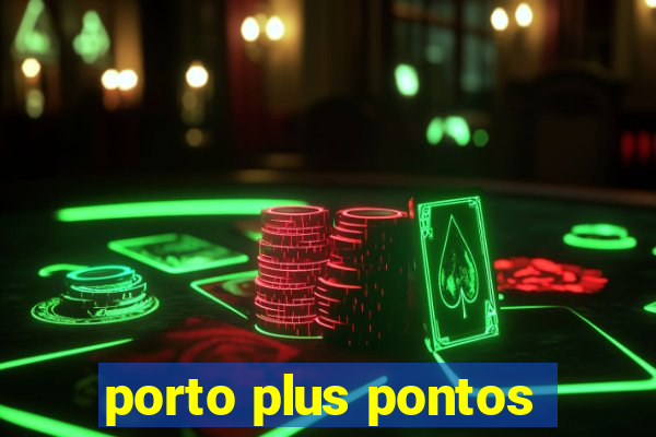 porto plus pontos