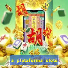 a plataforma slots é confiável