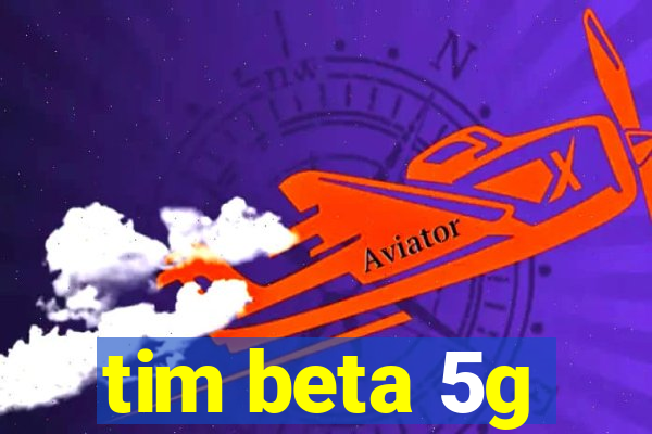 tim beta 5g