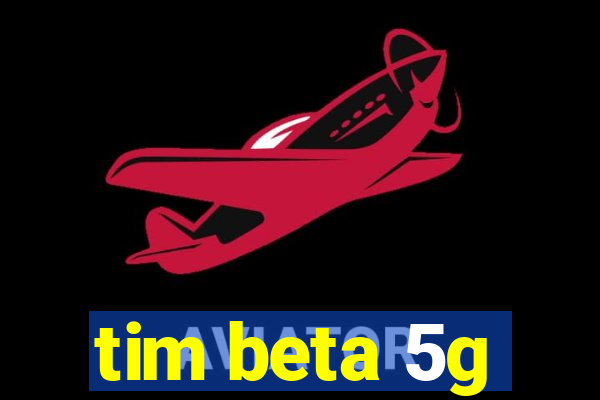 tim beta 5g