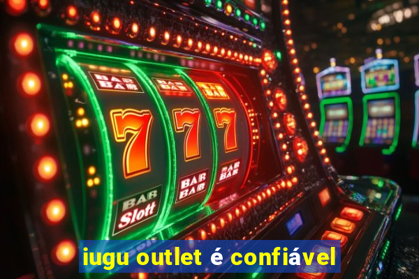 iugu outlet é confiável