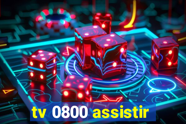 tv 0800 assistir