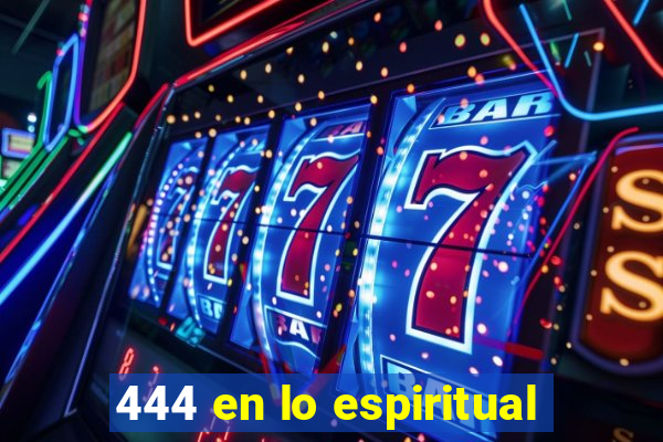 444 en lo espiritual