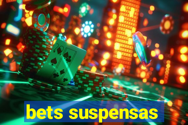 bets suspensas