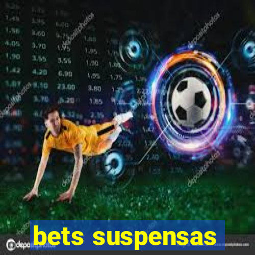 bets suspensas