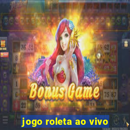 jogo roleta ao vivo