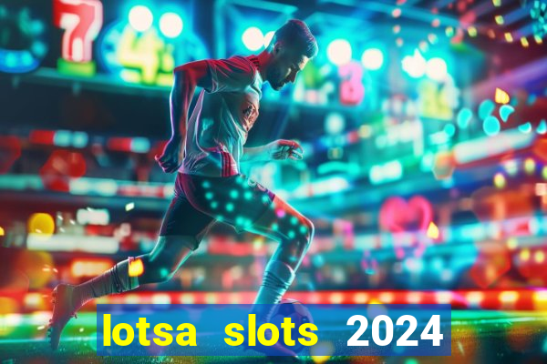 lotsa slots 2024 paga mesmo