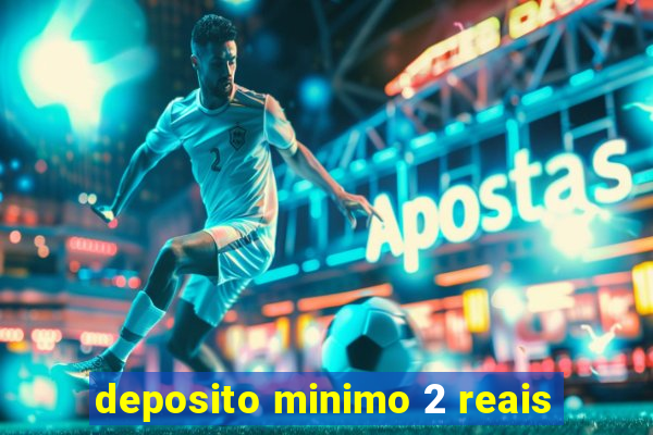 deposito minimo 2 reais