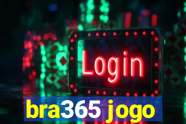 bra365 jogo