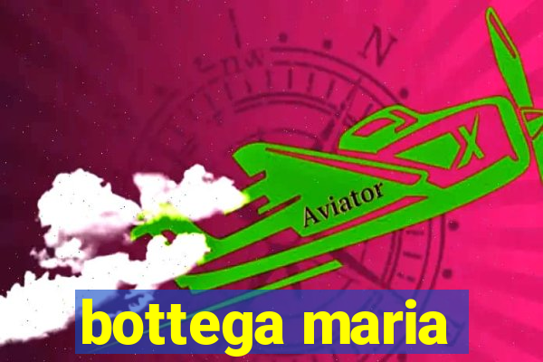 bottega maria