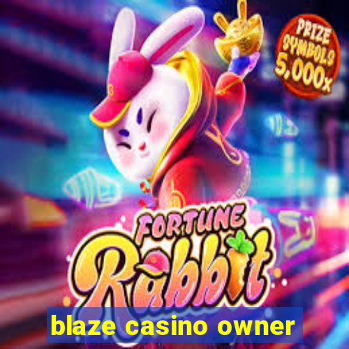 blaze casino owner