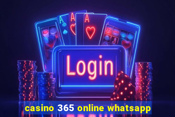 casino 365 online whatsapp