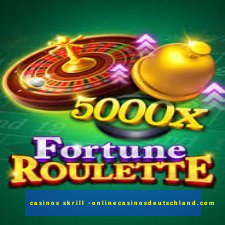 casinos skrill -onlinecasinosdeutschland.com