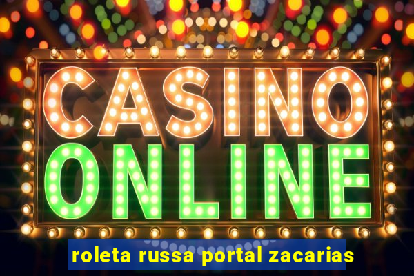 roleta russa portal zacarias