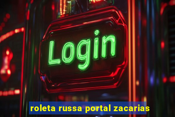 roleta russa portal zacarias