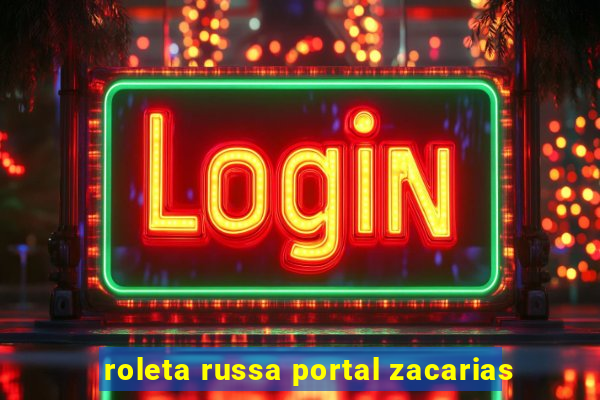 roleta russa portal zacarias