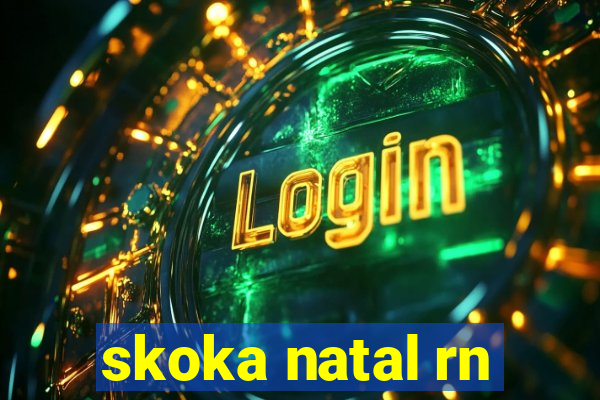 skoka natal rn