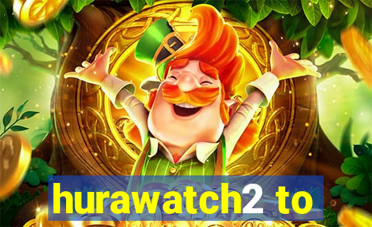 hurawatch2 to