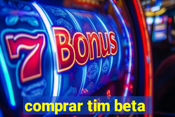 comprar tim beta