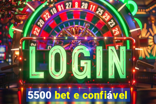 5500 bet e confiável