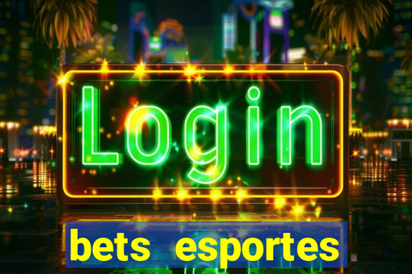 bets esportes apostas esportivas