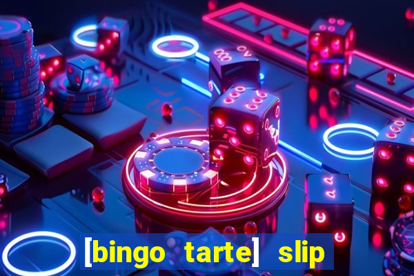 [bingo tarte] slip & stop