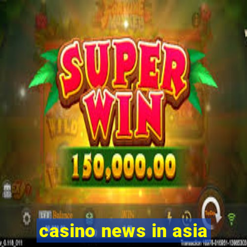 casino news in asia