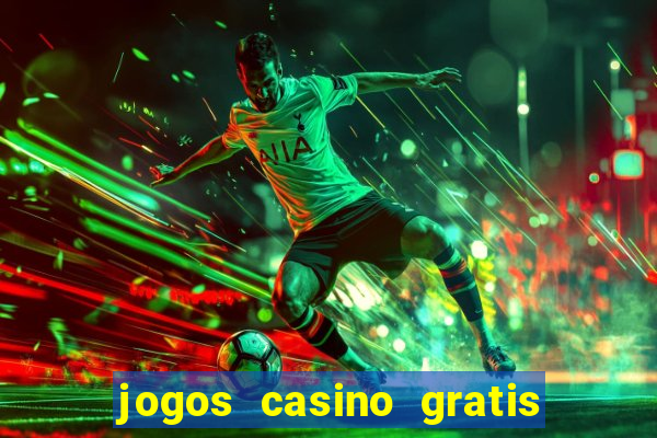 jogos casino gratis slots machines