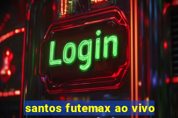 santos futemax ao vivo