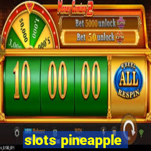 slots pineapple