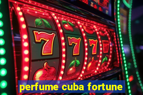 perfume cuba fortune