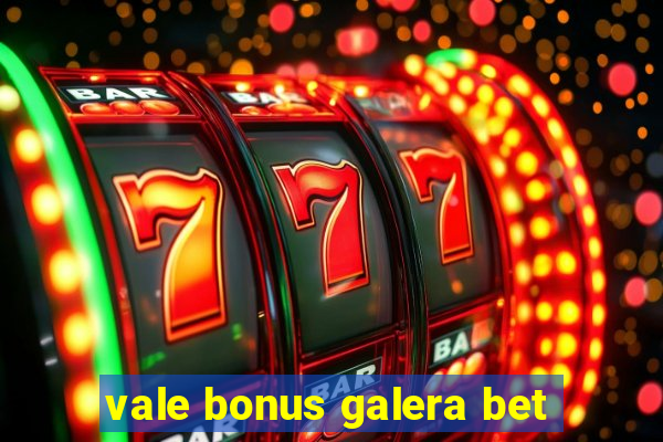 vale bonus galera bet