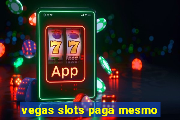 vegas slots paga mesmo