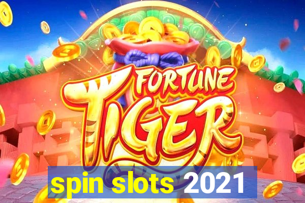 spin slots 2021