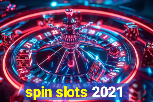 spin slots 2021