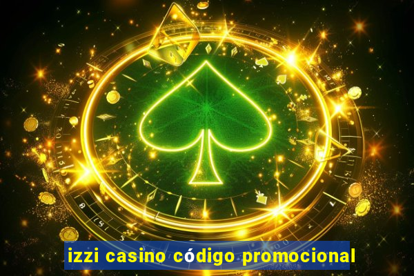 izzi casino código promocional