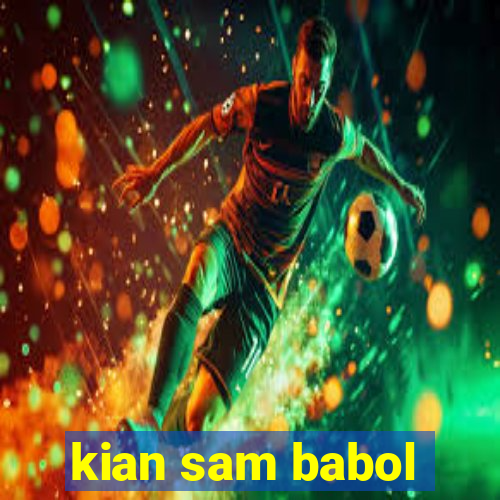 kian sam babol