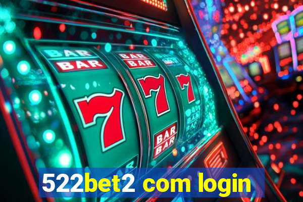 522bet2 com login