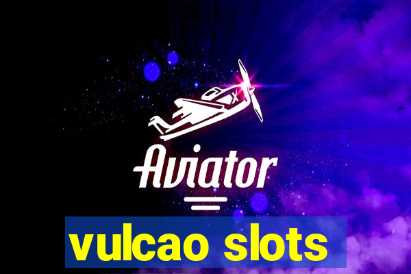 vulcao slots