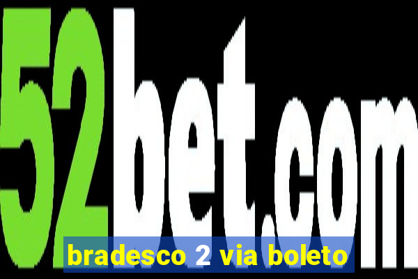 bradesco 2 via boleto