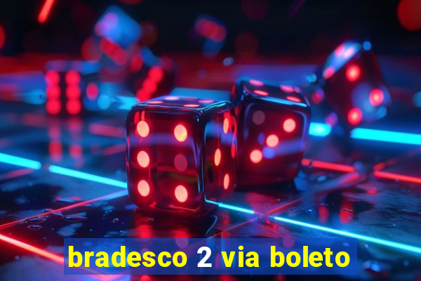 bradesco 2 via boleto