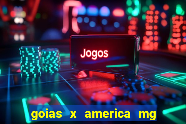 goias x america mg onde assistir