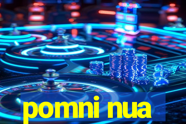 pomni nua