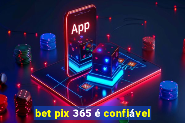 bet pix 365 é confiável