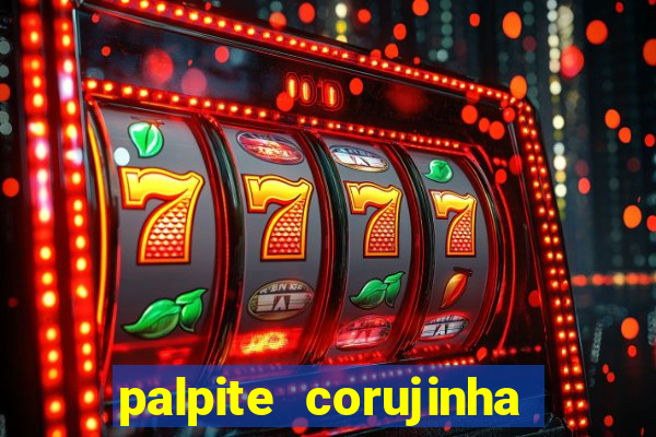 palpite corujinha de hoje