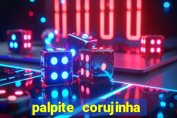 palpite corujinha de hoje