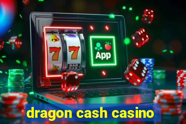 dragon cash casino